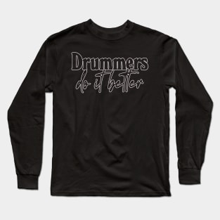 Drummers Do It Better - Drummer Gift Idea Long Sleeve T-Shirt